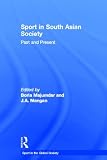 Sport in South Asian Society: Past and Present (Sport in the Global Society)