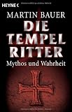 Die Tempelritter: Mythos und Wahrheit - Martin Bauer