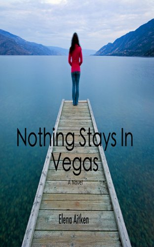What Happens in Vegas…Stays in Vegas. Right? Elena Aitken’s Contemporary Romance Nothing Stays In Vegas – A Single Night Can Change Your Life Forever – 62 Rave Reviews & Just $3.99 on Kindle **PLUS A Link to Enter This Week’s Kindle Fire HD Giveaway Sweepstakes