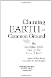 Claiming Earth as Common Ground: The Ecological Crisis Through the Lens of Faith (Skylight Illuminations)
