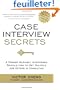 Case Interview Secrets: A Former McKinsey Interviewer Reveals How to Get Multiple Job Offers in Consulting