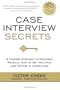 Case Interview Secrets: A Former McKinsey Interviewer Reveals How to Get Multiple Job Offers in Consulting