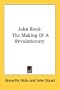 John Reed: The Making Of A Revolutionary