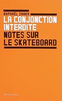 La conjonction interdite ; Notes sur le skateboard