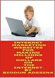 INTERNET MARKETING WEBSITES FOR MAKING MILLIONS ONLINE