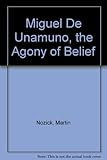 Miguel de Unamuno : the agony of belief