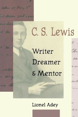 C. S. Lewis - Writer,Dreamer & Mentor by Lionel Adey (1998) Paperback
