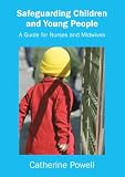 Safeguarding Children and Young People: A Guide for Nurses and Midwives: A Handbook for Nurses and Midwives