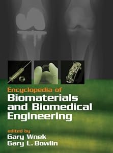 Encyclopedia of Biomaterials And Biomedical Engineering Gary L. Bowlin and Gary E. Wnek