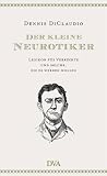 Der kleine Neurotiker: Lexikon f�r Verr�ckte und solche, die es werden wollen - Dennis DiClaudio