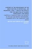A Report of the proceedings of the great meeting in Exeter Hall, on Wednesday, June 3, 1840 of the Society for the Abolition of Slavery Throughout the World