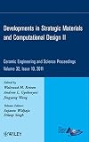 Developments in strategic materials and computational design II : a collection of papers presented at the 35th International Conference on Advanced Ceramics and Composites, January 23-28, 2011, Dayton