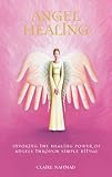 Angel healing : invoking the healing power of angels through simple ritual