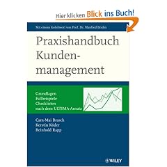 Praxishandbuch Kundenmanagement: Grundlagen, Fallbeispiele, Checklisten - nach dem ULTIMA-Ansatz