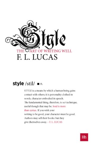 Style: The art of writing well (Harriman Modern Classics), by F. L. Lucas