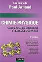 Chimie Physique : Les cours de Paul Arnaud, Cours avec 350 questions et exercices corrigés