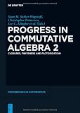 Progress in Commutative Algebra 2: Closures, Finiteness and Factorization (De Gruyter Proceedings in Mathematics)