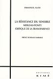 La résistance du sensible : Merleau-Ponty critique de la transparence