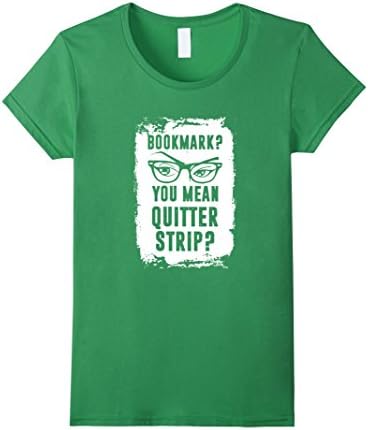 Women's Bookmark you mean quitter strip - read book t shirt hoodie XL Grass