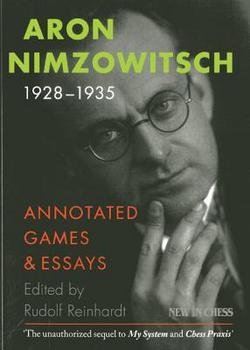Aron Nimzowitsch 1928-1935 : Annotated Games & Essays (Paperback)--by Rudolf Reinhardt [2013 Edition]