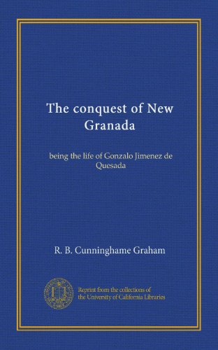The conquest of New Granada: being the life of Gonzalo Jimenez de Quesada