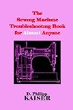The Sewing Machine Troubleshooting Book for Almost Anyone
