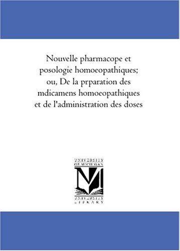 Nouvelle pharmacopee et posologie homoeopathiques; ou, De la preparation des medicamens homoeopathiques et de l\'administration des doses