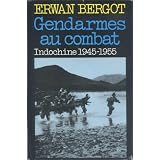 Gendarmes au combat (Indochine 1945-1955)par Erwann BERGOT