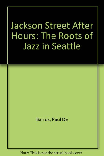 Jackson Street After Hours: The Roots of Jazz in Seattle