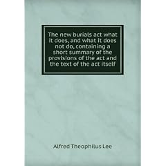 The new burials act what it does, and what it does not do, containing a short summary of the provisions of the act and the text of the act itself. Talbot Collection of British Pamphlets