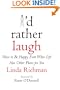 I'd Rather Laugh : How to Be Happy Even When Life Has Other Plans for You