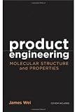 Product Engineering: Molecular Structure and Properties (Topics in Chemical Engineering)