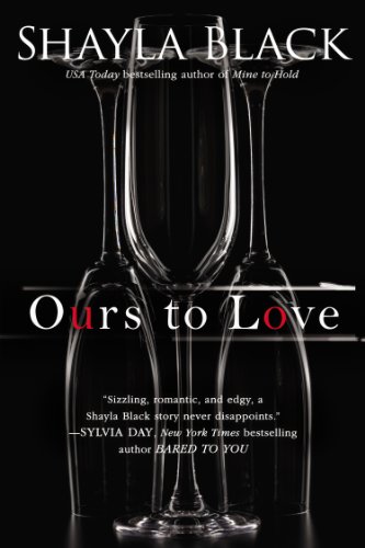 Ours to Love (A WICKED LOVERS NOVEL) by Shayla Black Ours to Love (A WICKED LOVERS NOVEL) by Shayla Black