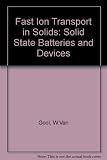 Fast ion transport in solids, solid state batteries and devices : proceedings of the NATO sponsored Advanced Study Institute on Fast Ion Transport in Solids, Solid State Batteries and Devices, Belgira