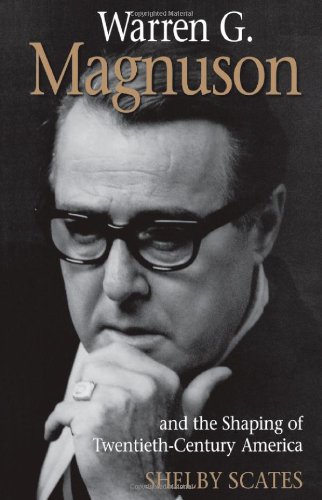 Warren G. Magnuson and the Shaping of Twentieth-Century America (Emil and Kathleen Sick Book Series in Western History and Biography)