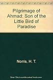 The pilgrimage of Ahmad, son of the Little Bird of Paradise : an account of a 19th century pilgrimage from Mauritania to Mecca