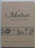 A mother holds you by the heart-- : words for mothers from the 19th and 20th century