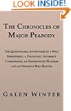 The Chronicles of Major Peabody: The Questionable Adventures of a Wily Spendthrift, a Politically Incorrect Curmudgeon, an...