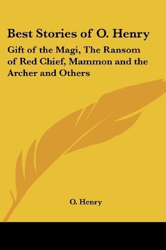Best Stories of O. Henry: Gift of the Magi, The Ransom of Red Chief, Mammon and the Archer and Others by Henry, O. (2004) Paperback