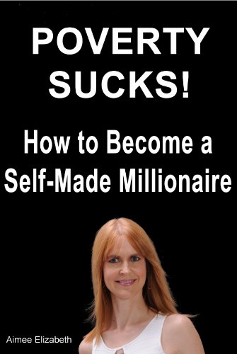 Poverty Sucks! How to Become a Self-Made Millionaire