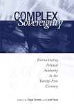 Complex Sovereignty: Reconstituting Political Authority in the Twenty-first Century