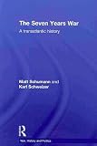 The Seven Years War: A Transatlantic History (War, History and Politics)