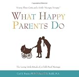 What Happy Parents Do: Ninety-Three Cents and a Little Humpty Dumpty--The Loving Little Rituals of a Child-Proof Marriage