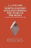 North-eastern England during the Wars of the Roses : lay society, war and politics, 1450-1500