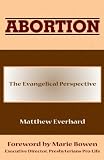 Abortion:The Evangelical Perspective