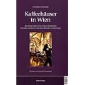Kaffeeh�user in Wien: Ein F�hrer durch eine Wiener Institution. Klassiker, moderne Caf�s, Konditoreien, Coffeeshops