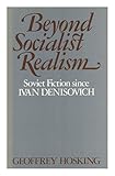 Beyond socialist realism : Soviet fiction since 'Ivan Denisovich'