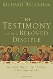 Testimony of the Beloved Disciple, The: Narrative, History, and Theology in the Gospel of John