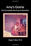 Amy's Game: The Concealed Structure of Education