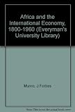 Africa and the international economy, 1800-1960 : an introduction to the modern economic history of Africa south of the Sahara